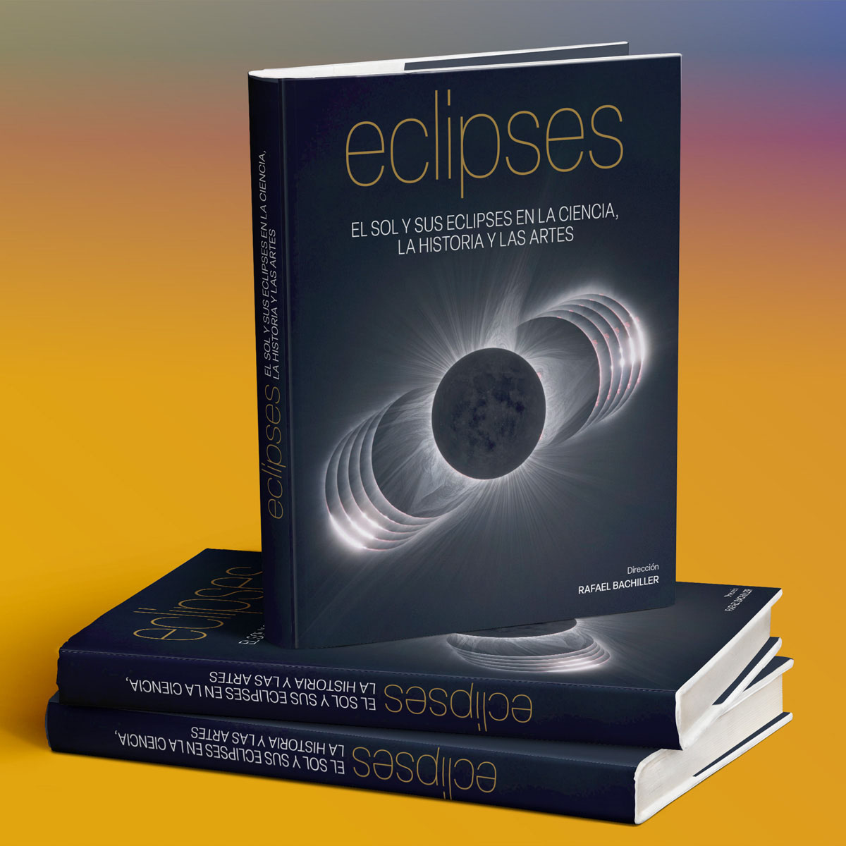Eclipses. El Sol y sus eclipses en la ciencia, la historia y las artes
